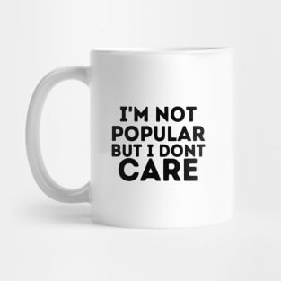 I'm Not Popular But I Don't Care Mug